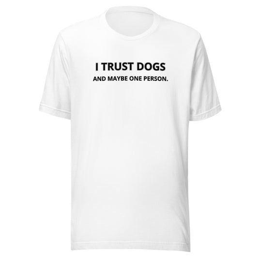 I Trust Dogs Unisex t-shirt